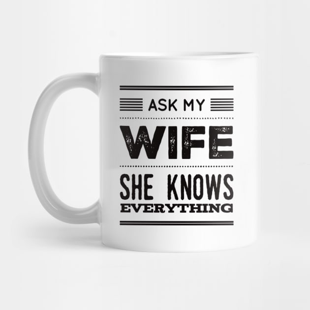 Ask My Wife She Knows Everything funny wife husband gift by BoogieCreates